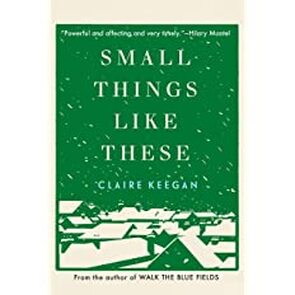 Book cover of Small Things Like These by Claire Keegan, 2021.